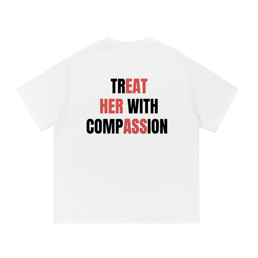 TREAT HER WITH COMPASSION - White